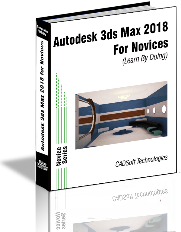 Autodesk 3ds Max 2018 Book For Novices (Learn By by CADSoft Technologies