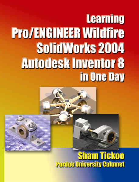 Learning Pro/ENGINEER Wildfire, SolidWorks 2004, Autodesk Inventor 8 in One Day